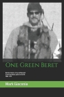 One Green Beret: Bosnia, Kosovo, Iraq, and beyond: 15 Extraordinary years in the life - 1996-2011 By Mark Giaconia Cover Image