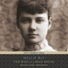 Ten Days in a Mad-House Lib/E By Nellie Bly, Laural Merlington (Read by) Cover Image