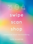 Swipe, Scan, Shop: Interactive Visual Merchandising By Kate Schaefer Cover Image