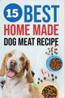 15 Best Homemade Dog Meat Recipe: Discover the Importance of Healthy Dog Food & Make Your Own Natural Dog meat food Cover Image