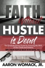 Faith Without Hustle Is Dead: Get Your Hustle Back In 90 Days - Vol. 1 Cover Image