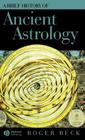 Brief Hist of Astrology C (Wiley Brief Histories of the Ancient World #3) By Roger Beck Cover Image