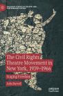 The Civil Rights Theatre Movement in New York, 1939-1966: Staging Freedom (Palgrave Studies in Theatre and Performance History) By Julie Burrell Cover Image