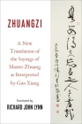 Zhuangzi: A New Translation of the Sayings of Master Zhuang as Interpreted by Guo Xiang By Xiang Guo, Richard John Lynn Cover Image