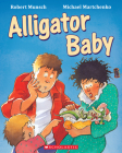 Alligator Baby By Robert Munsch, Michael Martchenko (Illustrator) Cover Image