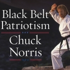 Black Belt Patriotism: How to Reawaken America By Chuck Norris, Alan Sklar (Read by) Cover Image