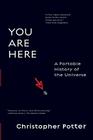 You Are Here: A Portable History of the Universe By Christopher Potter Cover Image