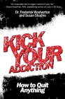 Kick Your Addiction: How to Quit Anything By Frederick Woolverton, Susan Shapiro Cover Image