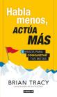 Habla menos, actúa más: 7 pasos para conquistar tus metas / Just Shut Up and Do It! By Brian Tracy Cover Image