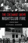 The Cocoanut Grove Nightclub Fire: A Boston Tragedy (Disaster) By Stephanie Schorow Cover Image