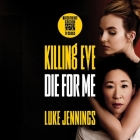 Killing Eve: Die for Me By Luke Jennings, Lucy Patterson (Read by) Cover Image