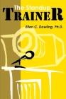 The Standup Trainer: Techniques from the Theater and the Comedy Club to Help Your Students Laugh, Stay Awake, and Learn Something Useful By Ellen C. Dowling Cover Image