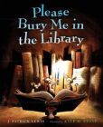 Please Bury Me in the Library By J. Patrick Lewis, Kyle M. Stone (Illustrator) Cover Image