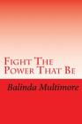 Fight The Power That Be By Balinda Multimore Cover Image