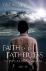 Faith of the Fatherless: The Psychology of Atheism By Paul Vitz Cover Image