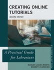 Creating Online Tutorials: A Practical Guide for Librarians (Practical Guides for Librarians #80) Cover Image