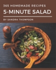 365 Homemade 5-Minute Salad Recipes: The Best 5-Minute Salad Cookbook that Delights Your Taste Buds By Sandra Thompson Cover Image