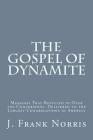 The Gospel of Dynamite: Messages That Resulted in Over 700 Conversions. Delivered to the Largest Congregations in America By John R. Rice (Foreword by), J. Frank Norris Cover Image