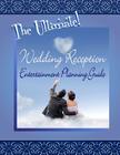 The Ultimate Wedding Reception Entertainment Planning Guide By Terry J. Dillon Cover Image