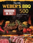 The XXL Weber's BBQ Cookbook for UK: 500 Recipes For Every Barbecue By Aaliyah Kirby Cover Image