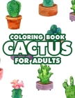 Coloring Book Cactus For Adults: Stress Relief And Relaxation Coloring Pages, Lovely Cacti Illustrations Coloring Book For Adults Cover Image