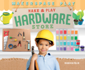 Make & Play Hardware Store By Rebecca Felix Cover Image