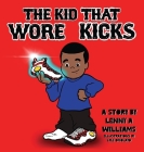The Kid That Wore Kicks By Lenny A. Williams, Lyle Omolayo (Illustrator) Cover Image