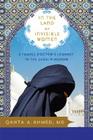 In the Land of Invisible Women: A Female Doctor's Journey in the Saudi Kingdom By Qanta Ahmed Cover Image