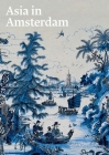 Asia in Amsterdam: The Culture of Luxury in the Golden Age By Karina H. Corrigan (Editor), Jan van Campen (Editor), Femke Diercks (Editor), Janet C. Blyberg (Contributions by) Cover Image