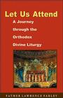 Let Us Attend: A Journey Through the Orthodox Divine Liturgy Cover Image