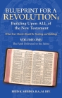 Blueprint for a Revolution: Building Upon All of the New Testament - Volume One: (What Your Church Should Be Teaching and Building) By Reed K. Merino B. a. M. DIV Cover Image