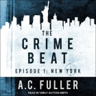 The Crime Beat: Episode 1: New York By A. C. Fuller, Emily Sutton-Smith (Read by) Cover Image