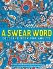 A Swear Word Coloring Book for Adults: An Adult Coloring Book of 30 Hilarious, Rude and Funny Swearing and Sweary Designs By Jd Adult Coloring Cover Image