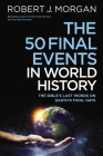 50 Final Events in World History: The Bible's Last Words on Earth's Final Days Cover Image