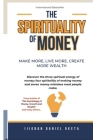 Spirituality of Money: Make More, Live More, Create More Wealth Cover Image