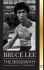 Bruce Lee: The Biography of a Dragon Martial Artist and Philosopher; his Striking Thoughts and 