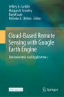 Cloud-Based Remote Sensing with Google Earth Engine: Fundamentals and Applications By Jeffrey A. Cardille (Editor), Morgan A. Crowley (Editor), David Saah (Editor) Cover Image