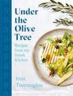 Under the Olive Tree: Recipes from my Greek Kitchen By Irini Tzortzoglou Cover Image