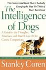 The Intelligence of Dogs: A Guide to the Thoughts, Emotions, and Inner Lives of Our Canine Companions By Stanley Coren Cover Image