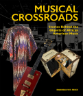 Musical Crossroads: Stories Behind the Objects of African American Music By Dwandalyn R. Reece Cover Image