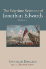 The Wartime Sermons of Jonathan Edwards By Jonathan Edwards, Christian Cuthbert (Editor) Cover Image