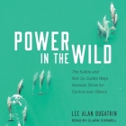 Power in the Wild: The Subtle and Not-So-Subtle Ways Animals Strive for Control Over Others By Lee Alan Dugatkin, Clark Cornell (Read by) Cover Image