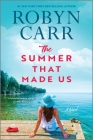 The Summer That Made Us By Robyn Carr Cover Image