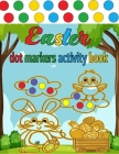 Dot Markers Activity Book Easter: Easy Guided Big Dots Easter Dot Coloring Book with Cute Bunny, Chicks, Easter egg, Baskets ... Toddler Girls: Great Cover Image