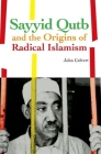 Sayyid Qutb and the Origins of Radical Islamism By John Calvert Cover Image