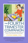 The Fourth Trimester Companion: How to Take Care of Your Body, Mind, and Family as You Welcome Your New Baby By Cynthia Gabriel Cover Image