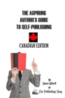 The Aspiring Author's Guide to Self-Publishing: Canadian Edition By Dawn Stilwell Cover Image