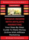 Passive Income With Affiliate Marketing: Your Step-By-Step Guide To Make Money Online With Affiliate Marketing By Michael Ezeanaka Cover Image