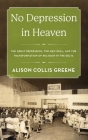 No Depression in Heaven: The Great Depression, the New Deal, and the Transformation of Religion in the Delta By Alison Collis Greene Cover Image