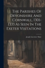 The Parishes Of Devonshire And Cornwall, 1301-1333 As Seen In The Exeter Visitations Cover Image